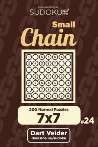 Cover of Small Chain Sudoku - 200 Normal Puzzles 7x7 (Volume 24)