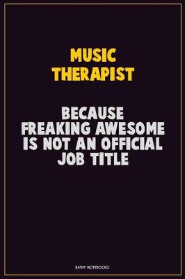 Book cover for Music Therapist, Because Freaking Awesome Is Not An Official Job Title