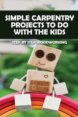 Cover of Simple Carpentry Projects To Do With The Kids