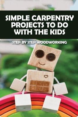 Book cover for Simple Carpentry Projects To Do With The Kids