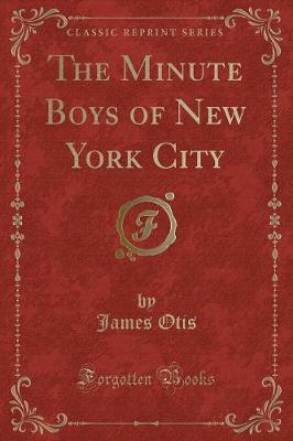 Book cover for The Minute Boys of New York City (Classic Reprint)