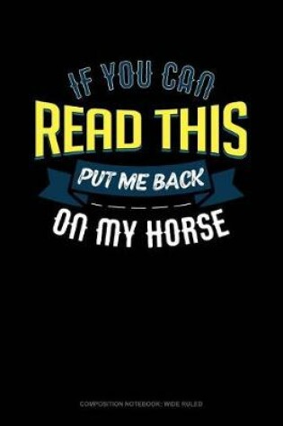 Cover of If You Can Read This Put Me Back on My Horse