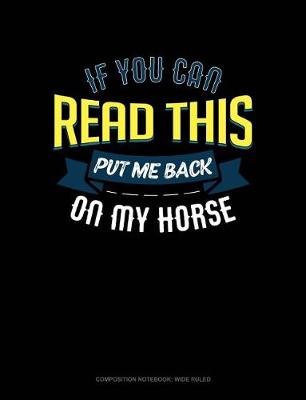 Cover of If You Can Read This Put Me Back on My Horse