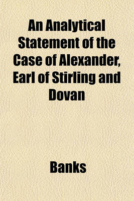 Book cover for An Analytical Statement of the Case of Alexander, Earl of Stirling and Dovan