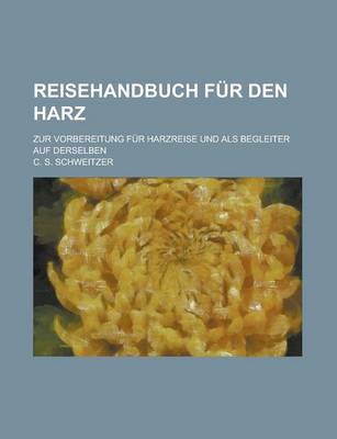 Book cover for Reisehandbuch Fur Den Harz; Zur Vorbereitung Fur Harzreise Und ALS Begleiter Auf Derselben