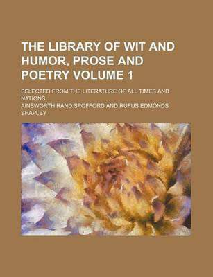 Book cover for The Library of Wit and Humor, Prose and Poetry Volume 1; Selected from the Literature of All Times and Nations