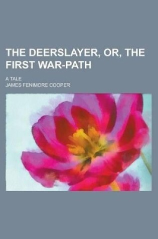 Cover of The Deerslayer, Or, the First War-Path; A Tale