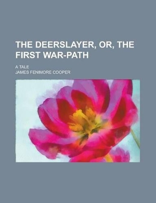 Book cover for The Deerslayer, Or, the First War-Path; A Tale