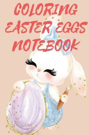 Cover of Coloring Easter Eggs Notebook