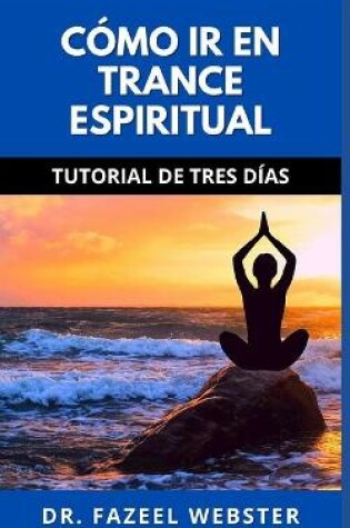 Cover of Cómo IR En Trance Espiritual