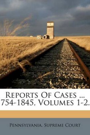 Cover of Reports of Cases ... 1754-1845, Volumes 1-2...