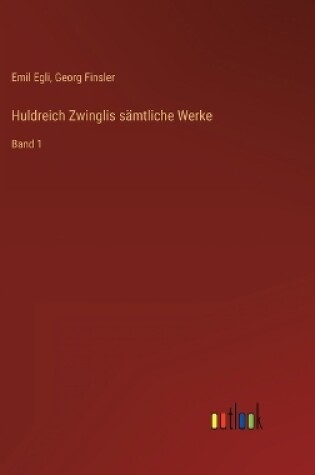 Cover of Huldreich Zwinglis sämtliche Werke