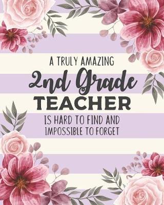 Book cover for A Truly Amazing 2nd Grade Teacher Is Hard To Find And Impossible To Forget