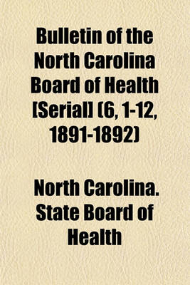 Book cover for Bulletin of the North Carolina Board of Health [Serial] (6, 1-12, 1891-1892)