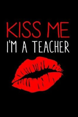 Cover of Kiss Me I'm A Teacher