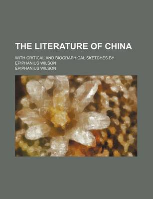 Book cover for The Literature of China; With Critical and Biographical Sketches by Epiphanius Wilson