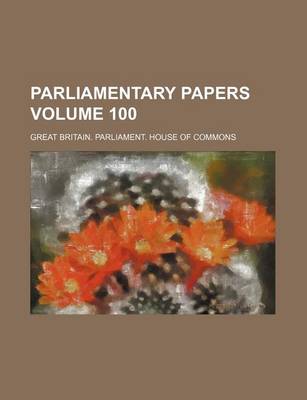 Book cover for Parliamentary Papers Volume 100