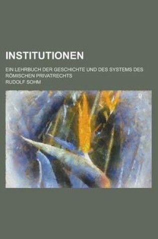 Cover of Institutionen; Ein Lehrbuch Der Geschichte Und Des Systems Des Romischen Privatrechts