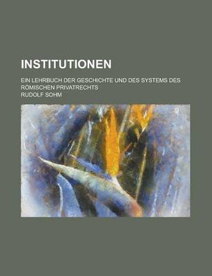 Book cover for Institutionen; Ein Lehrbuch Der Geschichte Und Des Systems Des Romischen Privatrechts