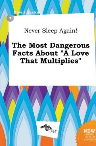 Cover of Never Sleep Again! the Most Dangerous Facts about a Love That Multiplies