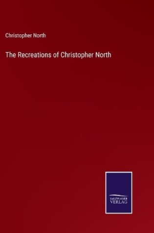 Cover of The Recreations of Christopher North