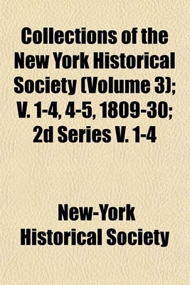 Book cover for Collections of the New York Historical Society (Volume 3); V. 1-4, 4-5, 1809-30; 2D Series V. 1-4