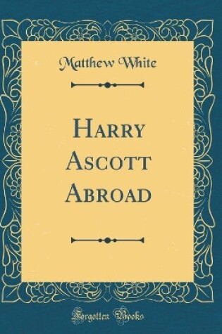 Cover of Harry Ascott Abroad (Classic Reprint)