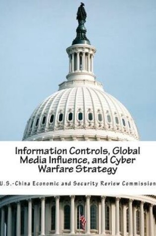 Cover of Information Controls, Global Media Influence, and Cyber Warfare Strategy