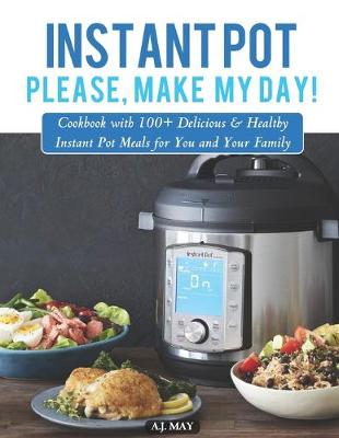 Book cover for Instant Pot, please, make my day!