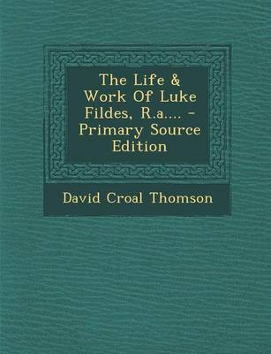 Book cover for The Life & Work of Luke Fildes, R.A.... - Primary Source Edition