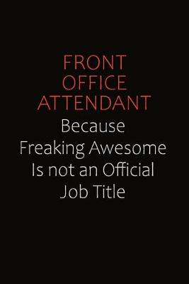 Book cover for Front Office Attendant Because Freaking Awesome Is Not An Official Job Title