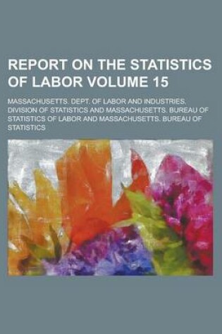 Cover of Report on the Statistics of Labor Volume 15