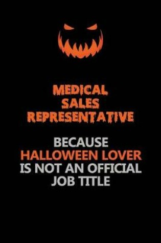 Cover of Medical Sales Representative Because Halloween Lover Is Not An Official Job Title