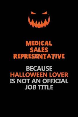 Book cover for Medical Sales Representative Because Halloween Lover Is Not An Official Job Title