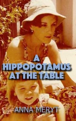 Cover of A Hippopotamus At The Table