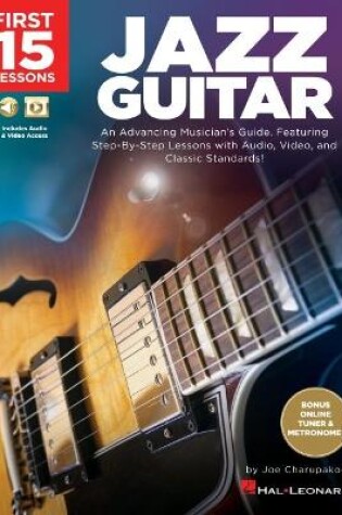 Cover of First 15 Lessons - Jazz Guitar: An Advancing Musician's Guide, Featuring Step-By-Step Lessons with Audio, Video & Classic Standards