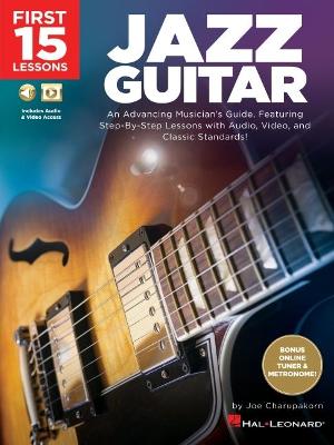 Book cover for First 15 Lessons - Jazz Guitar: An Advancing Musician's Guide, Featuring Step-By-Step Lessons with Audio, Video & Classic Standards