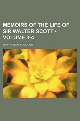 Cover of Memoirs of the Life of Sir Walter Scott (Volume 3-4)