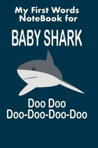 Cover of My First Words Notebook for Baby Shark Doo Doo Doo-Doo-Doo-Doo