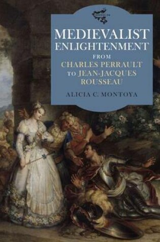 Cover of Medievalist Enlightenment: From Charles Perrault to Jean-Jacques Rousseau