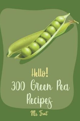 Cover of Hello! 300 Green Pea Recipes