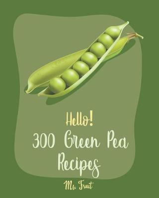 Cover of Hello! 300 Green Pea Recipes