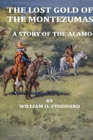 Cover of The Lost Gold of the Montezumas: A Story of the Alamo