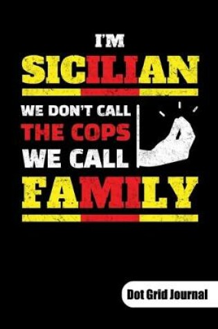 Cover of Im sicilian. We dont call the cops. We call family. Dot Grid Journal
