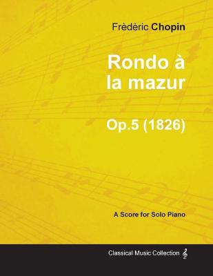 Book cover for Rondo a La Mazur Op.5 - For Solo Piano (1826)