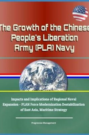 Cover of The Growth of the Chinese People's Liberation Army (Pla) Navy