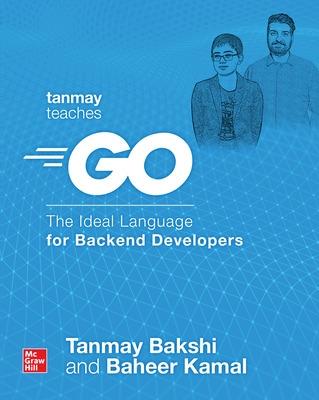 Book cover for Tanmay Teaches Go: The Ideal Language for Backend Developers