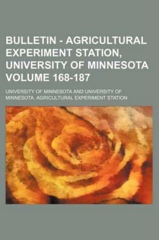 Cover of Bulletin - Agricultural Experiment Station, University of Minnesota Volume 168-187