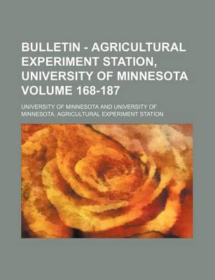 Book cover for Bulletin - Agricultural Experiment Station, University of Minnesota Volume 168-187