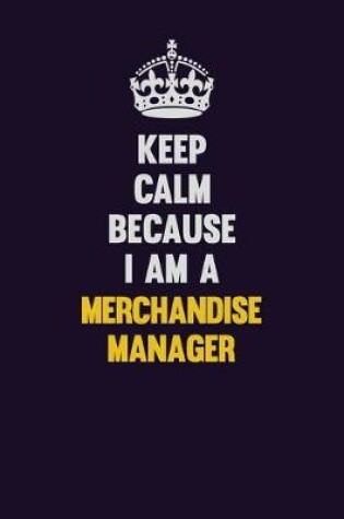 Cover of Keep Calm Because I Am A Merchandise Manager